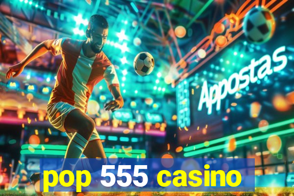 pop 555 casino